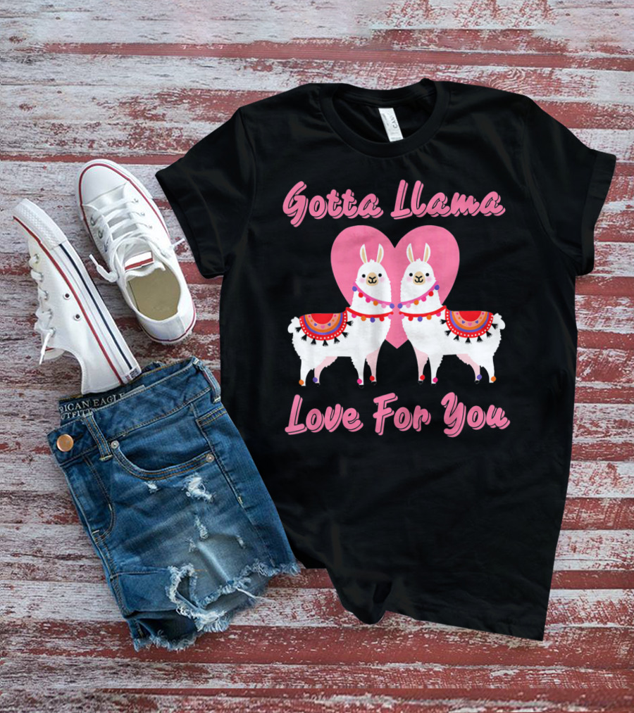 Gotta Llama Love For You Llamas Heart T-Shirt