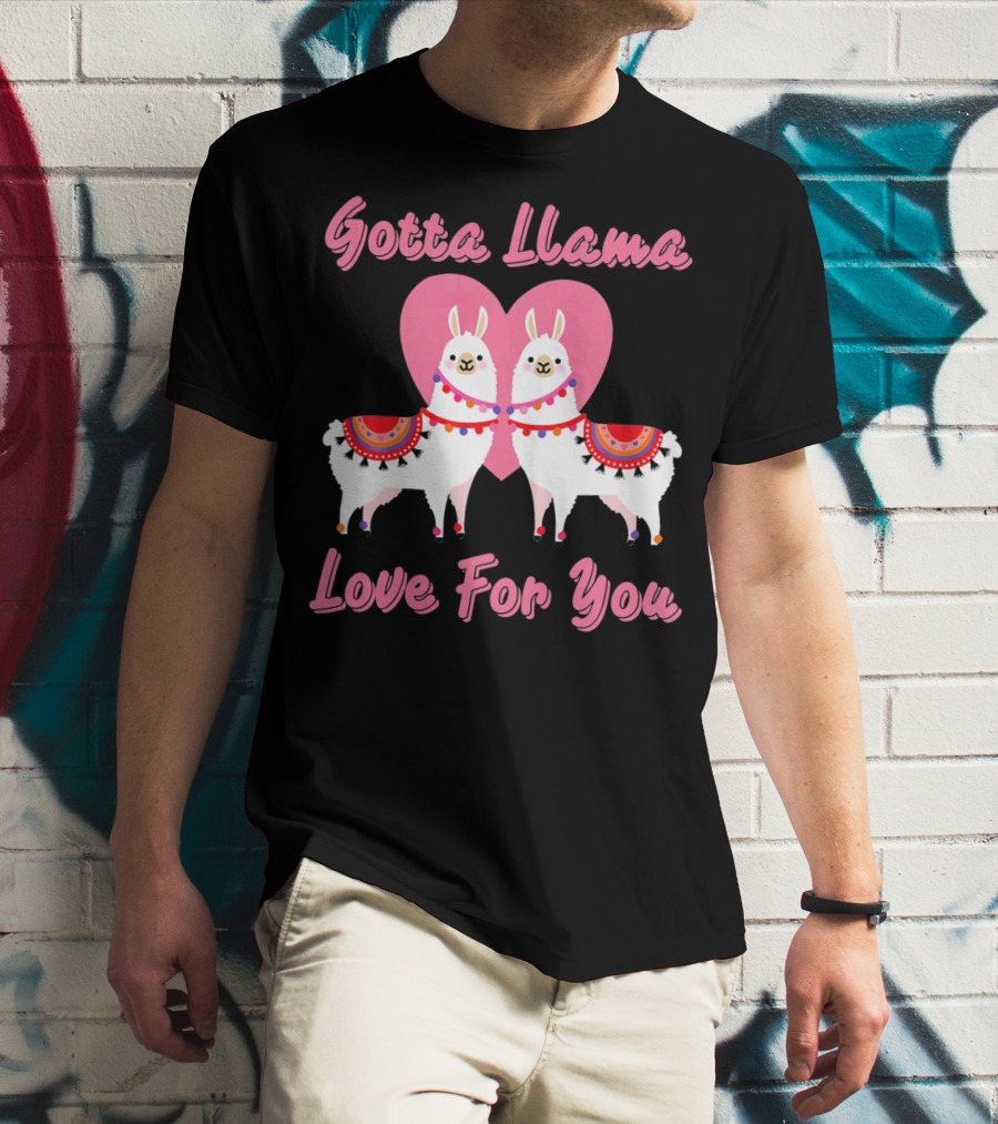 Gotta Llama Love For You Llamas Heart T-Shirt