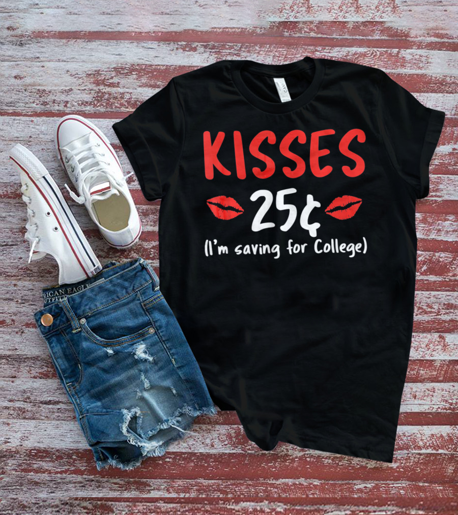 Kisses 25¢ I'm Saving For College Valentine Humor T-Shirt