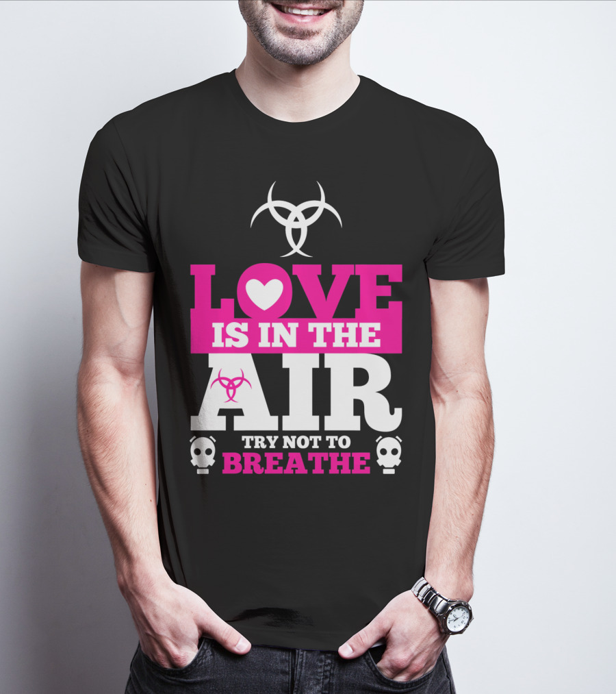 Love Is In The Air Try Not To Breathe Biohazard Skulls T-Shirt