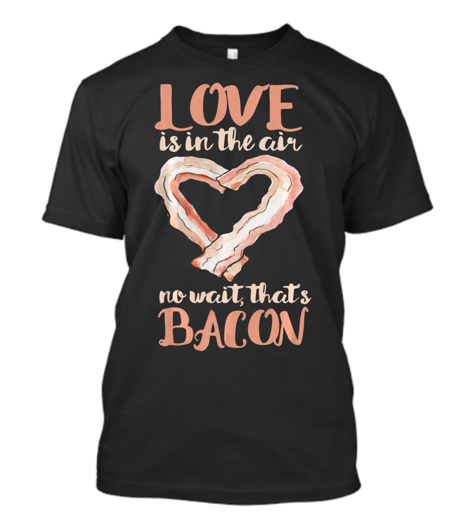 Love Is In The Air No Wait That's Bacon Heart Shaped Strips T-Shirt
