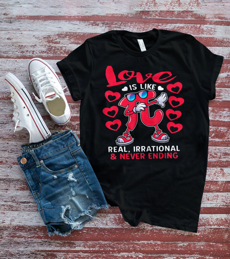 Love Is Like PI Real Irrational Never Ending Valentines Day T-Shirt