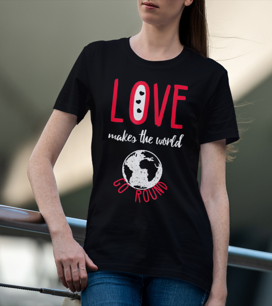 Love Makes The World Go Round Earth Heart T-Shirt