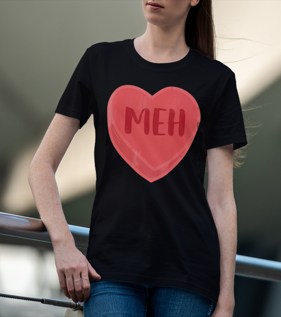 Meh Candy Heart Funny Sarcastic Valentine's Humor T-Shirt