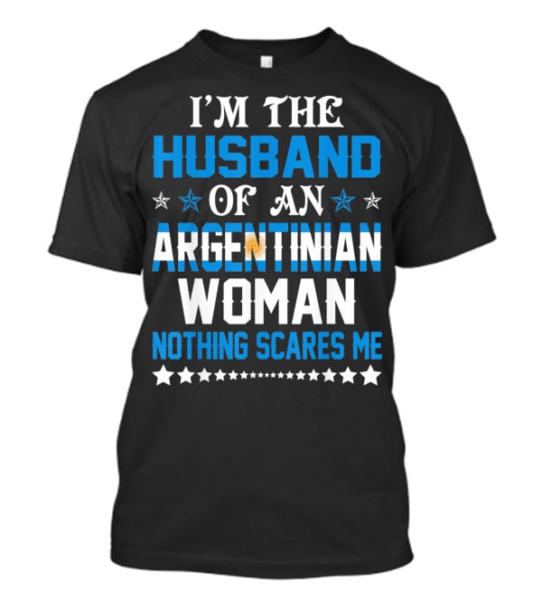 Husband Of An Argentinian Woman Nothing Scares Me T-Shirt