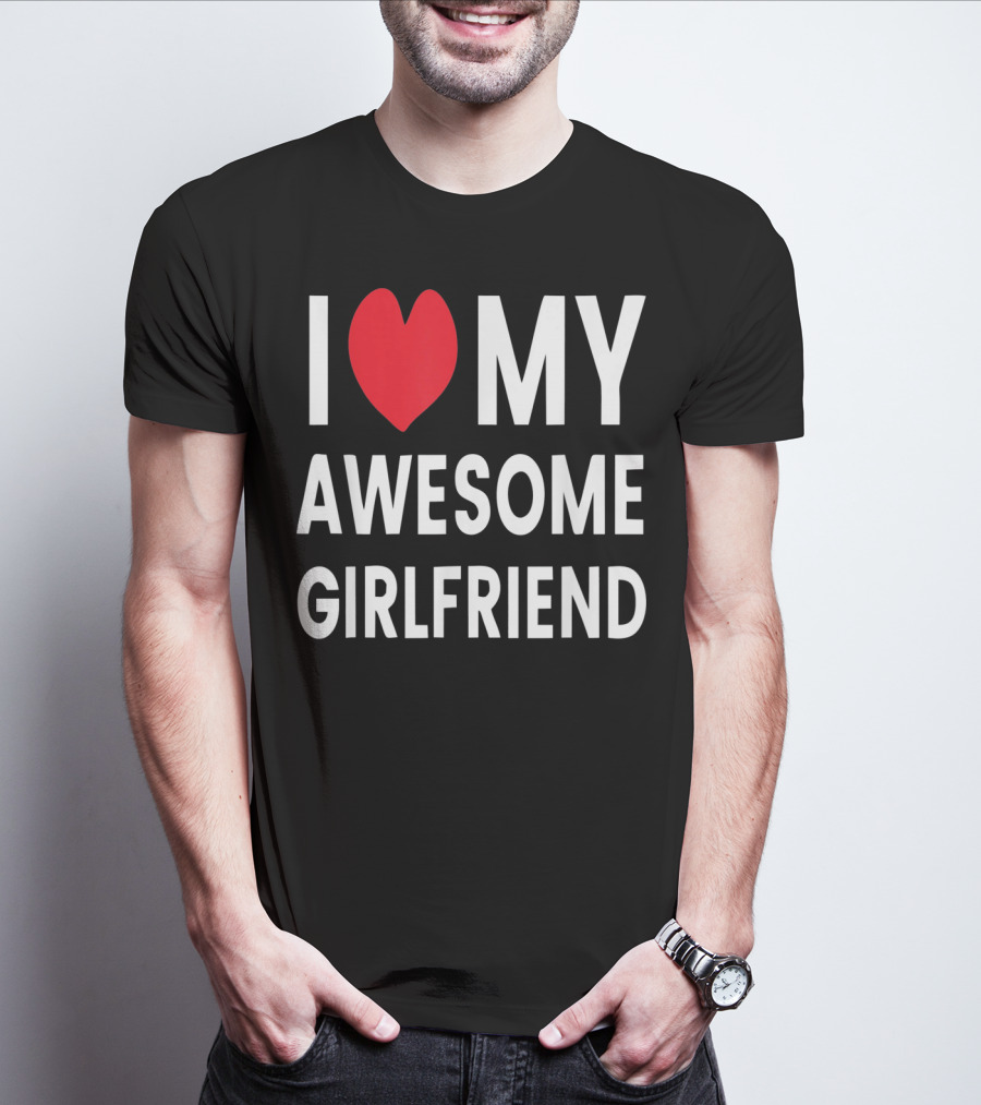 I Love My Awesome Girlfriend Romantic T-Shirt