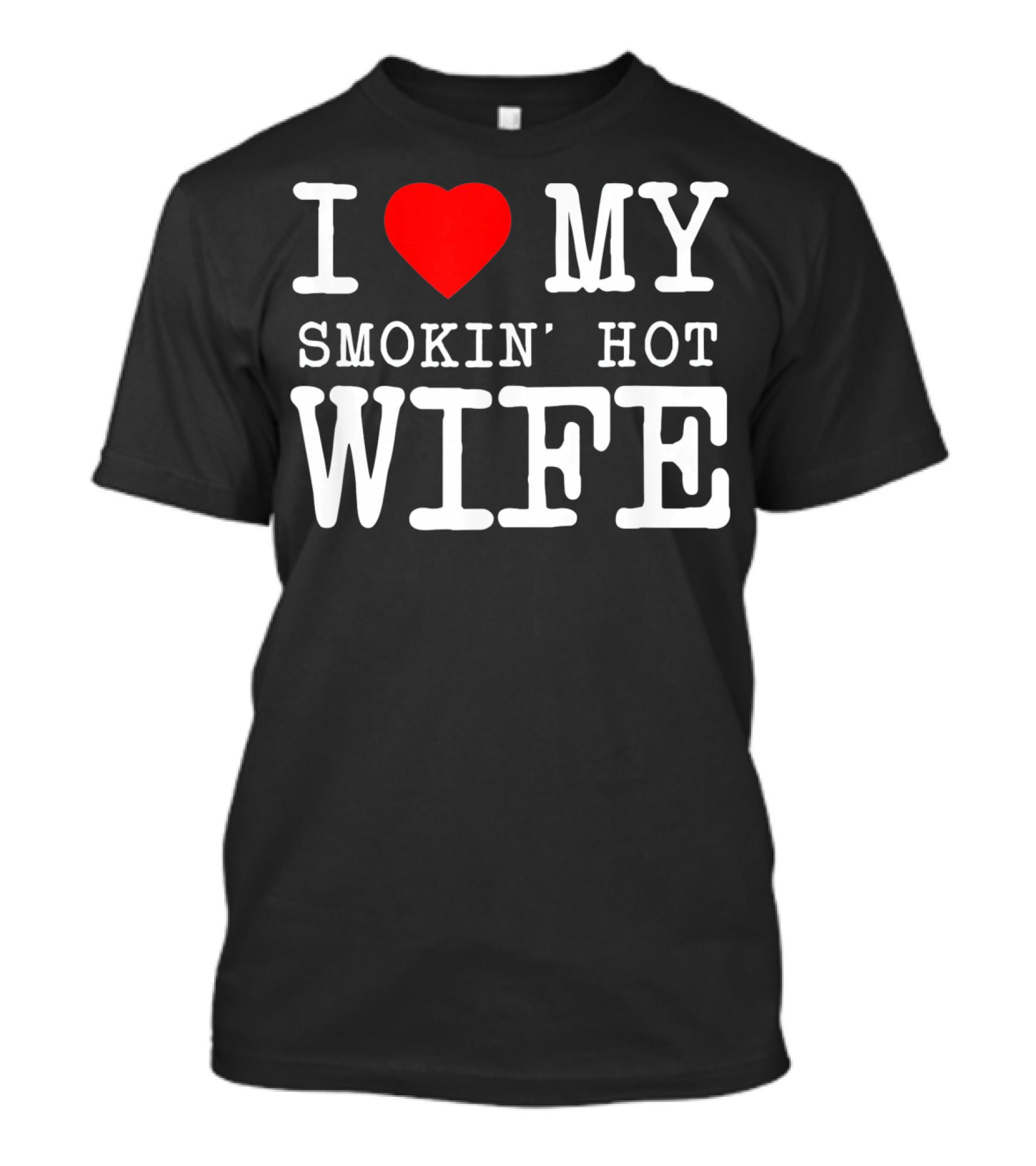 I Love My Smokin' Hot Wife Men's T-Shirt