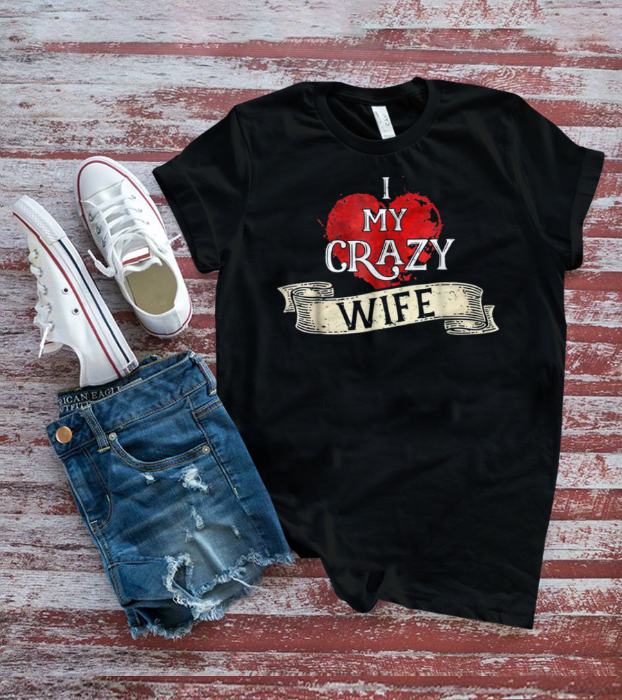 I Love My Crazy Wife Heart Banner T-Shirt