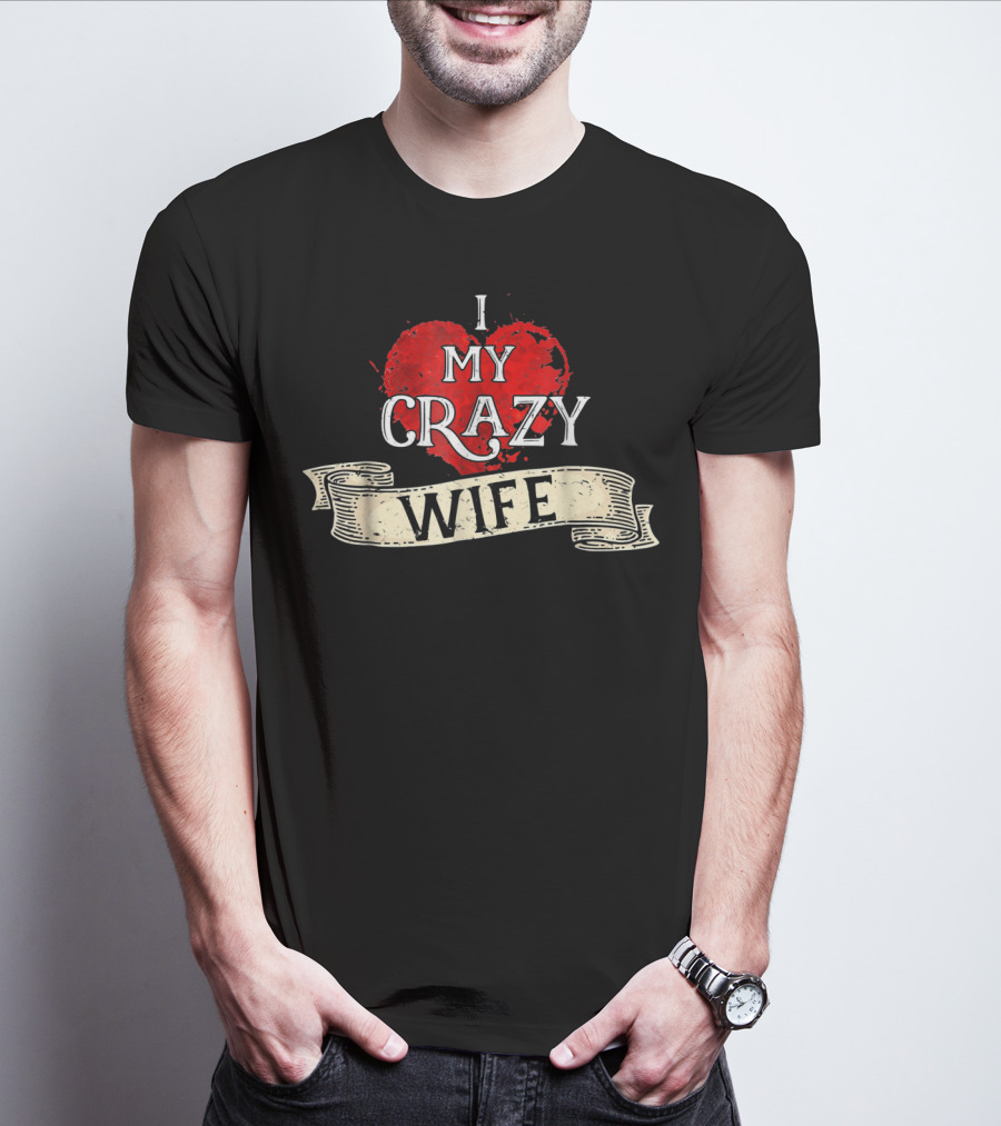 I Love My Crazy Wife Heart Banner T-Shirt