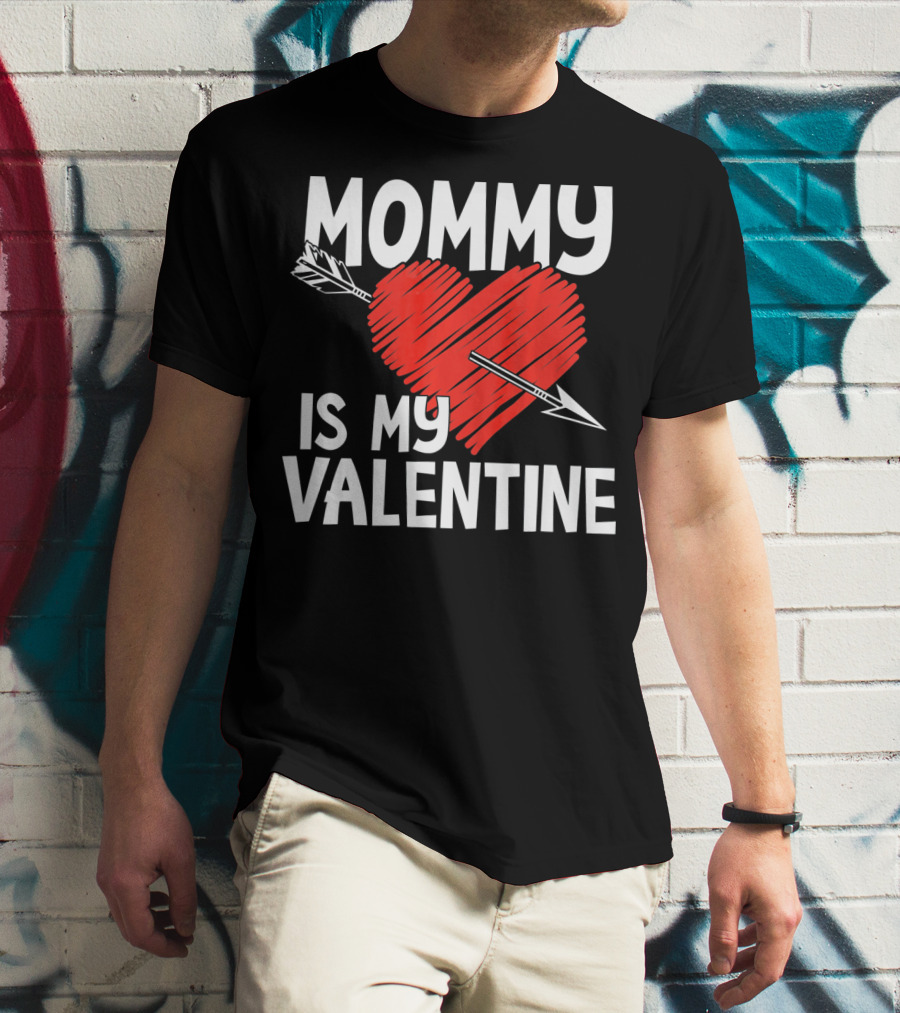 MOMMY IS MY VALENTINE Heart With Arrow T-Shirt