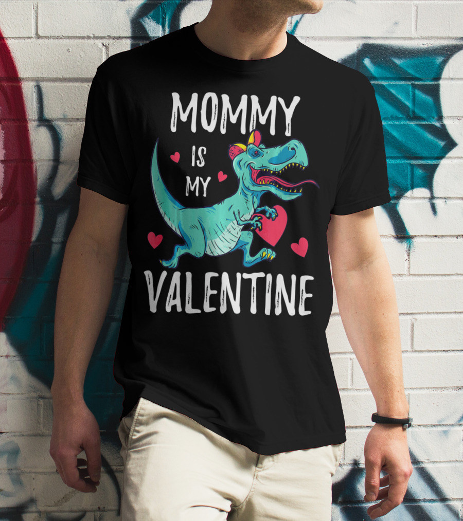 MOMMY IS MY VALENTINE DINOSAUR HEARTS VALENTINES T-Shirt