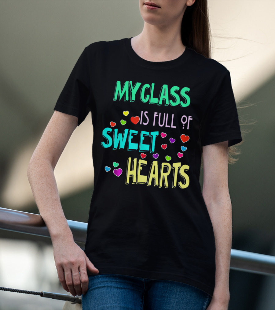 MY CLASS IS FULL OF SWEET HEARTS T-Shirt