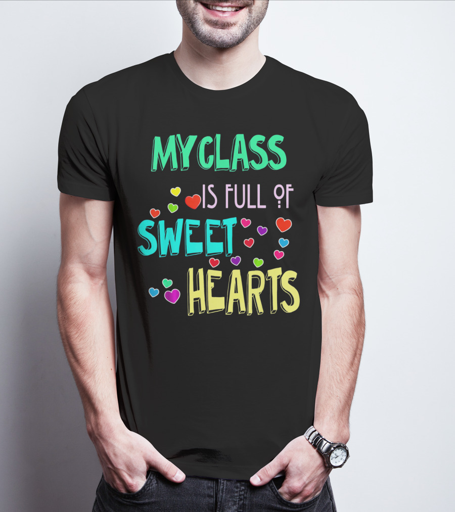 MY CLASS IS FULL OF SWEET HEARTS T-Shirt
