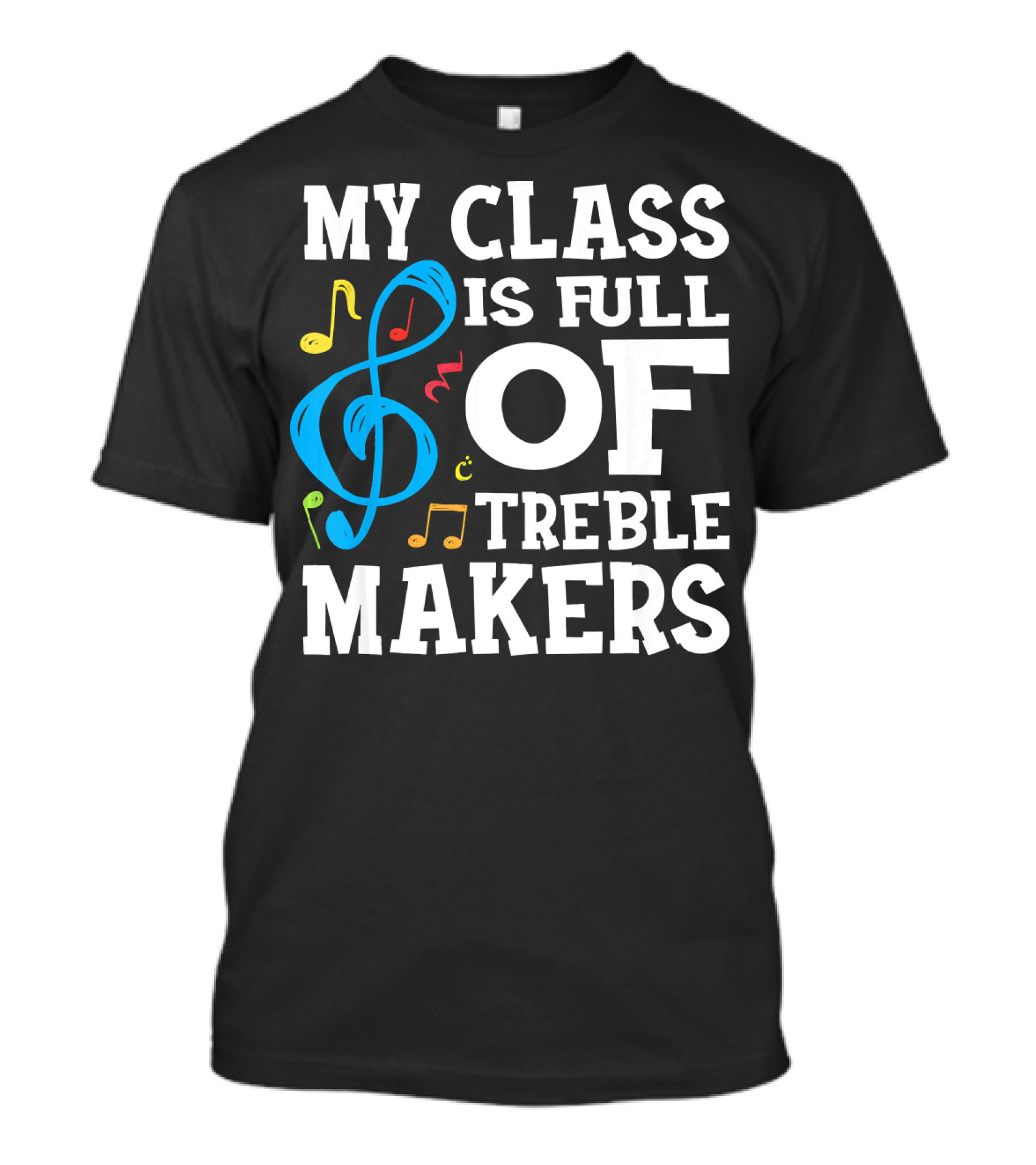 My Class Is Full Of Treble Makers T-Shirt