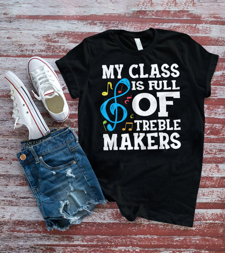 My Class Is Full Of Treble Makers T-Shirt