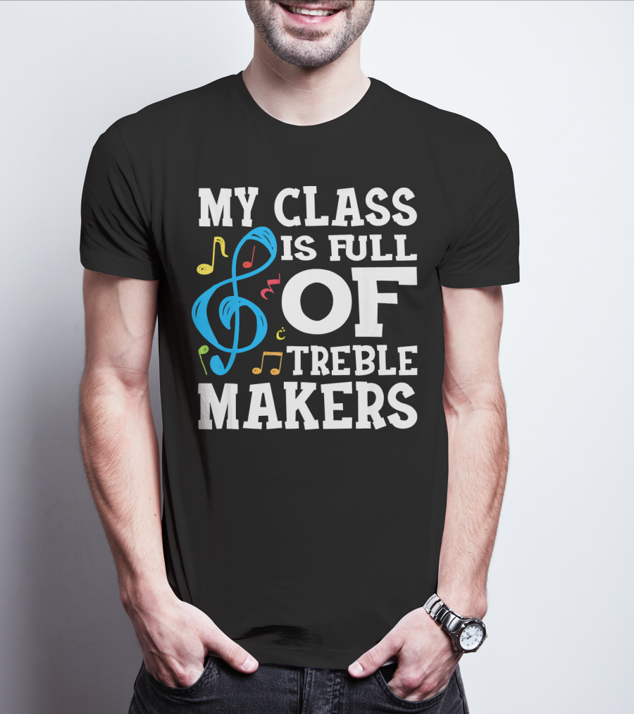 My Class Is Full Of Treble Makers T-Shirt