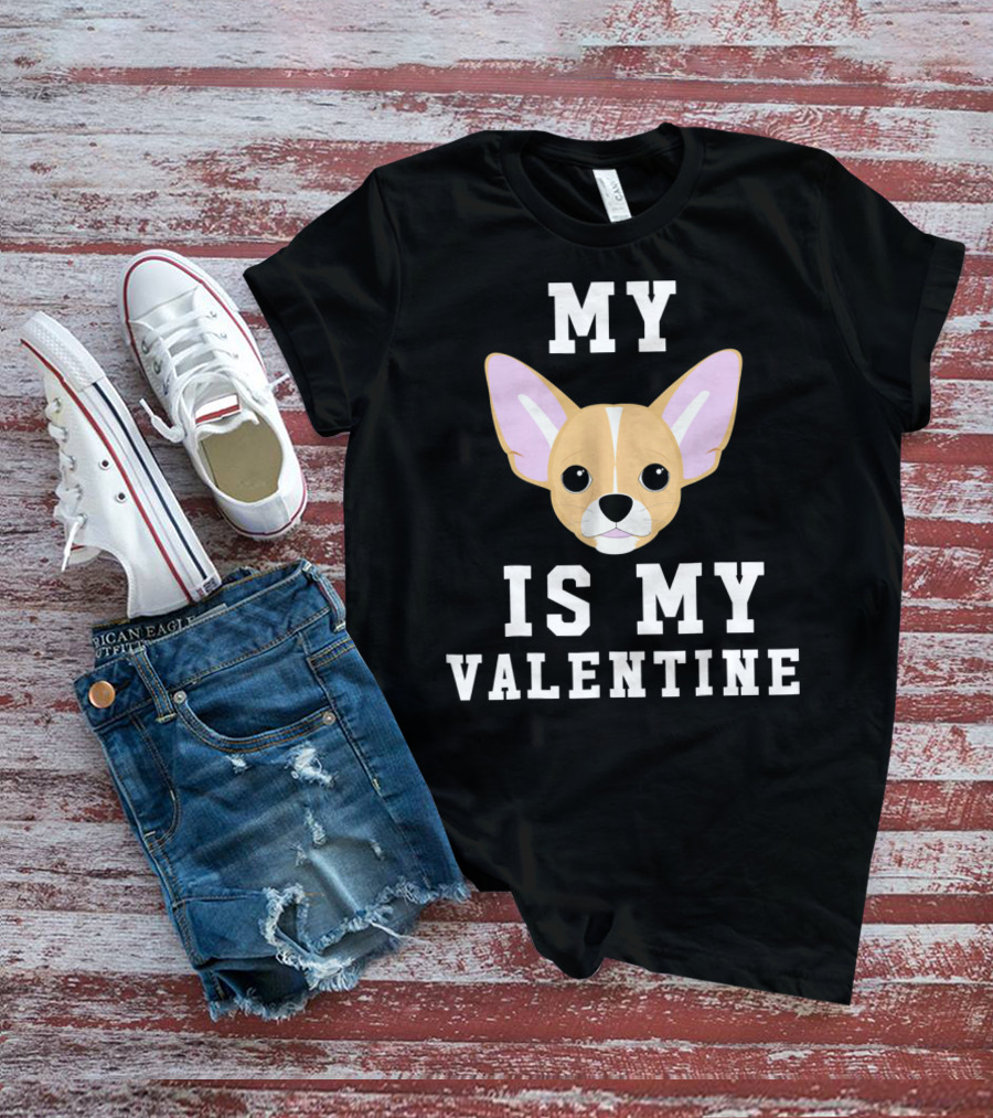 My Chihuahua Is My Valentine T-Shirt