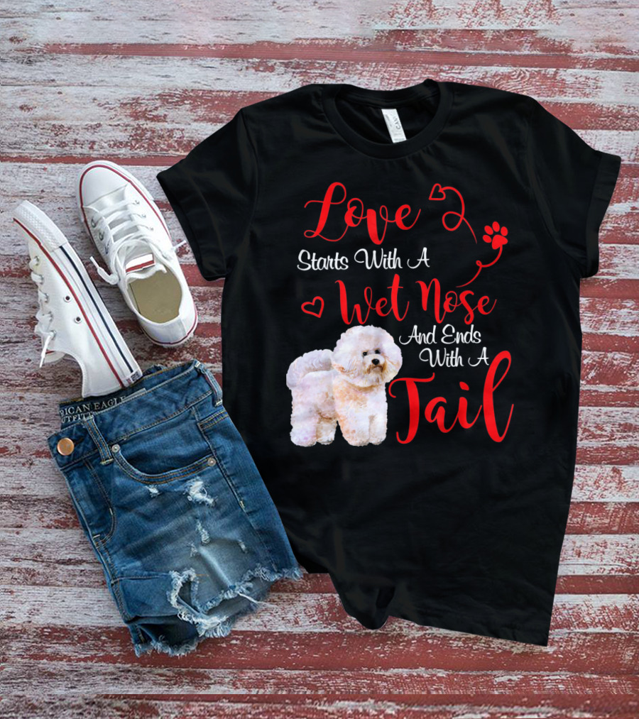 Love Starts With A Wet Nose And Ends With A Tail Bichon Frise Valentine's Day T-Shirt