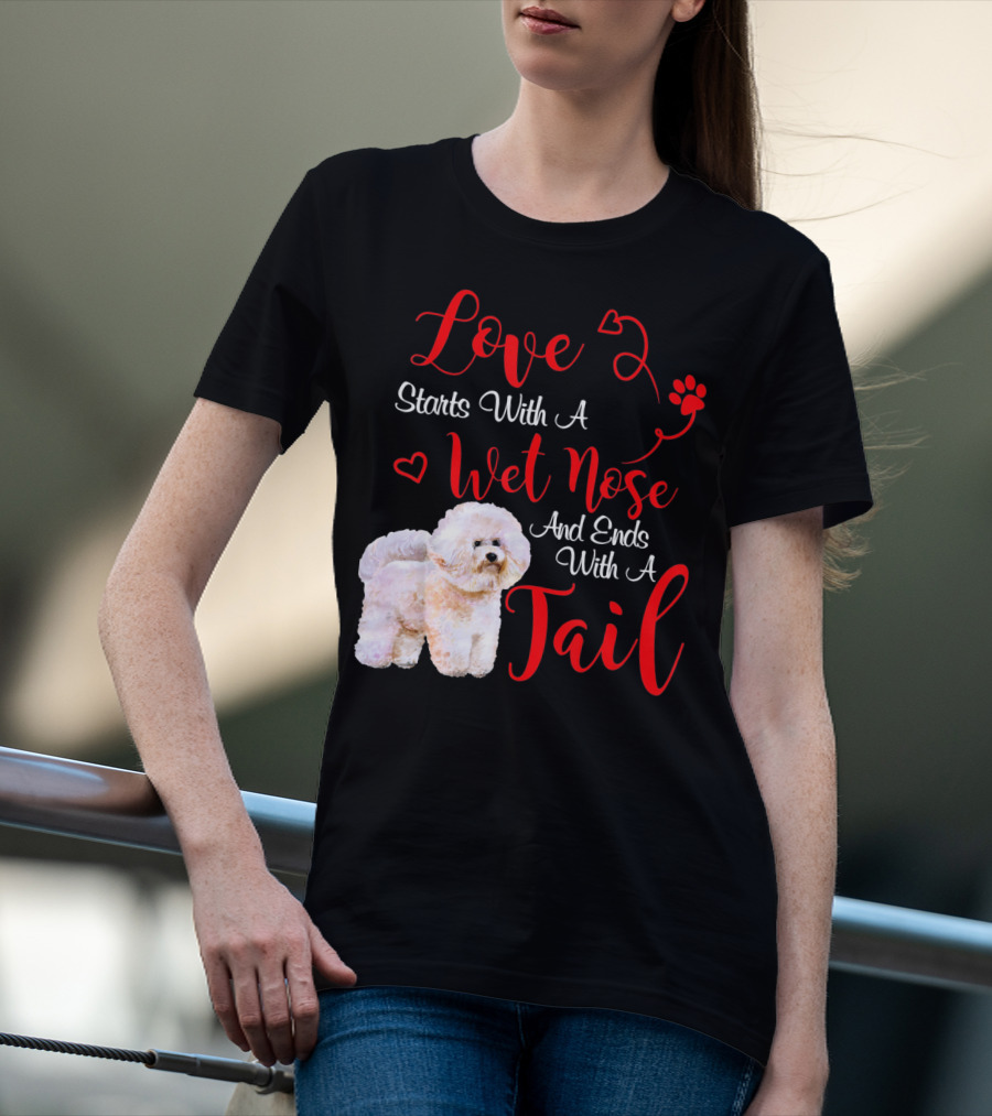 Love Starts With A Wet Nose And Ends With A Tail Bichon Frise Valentine's Day T-Shirt
