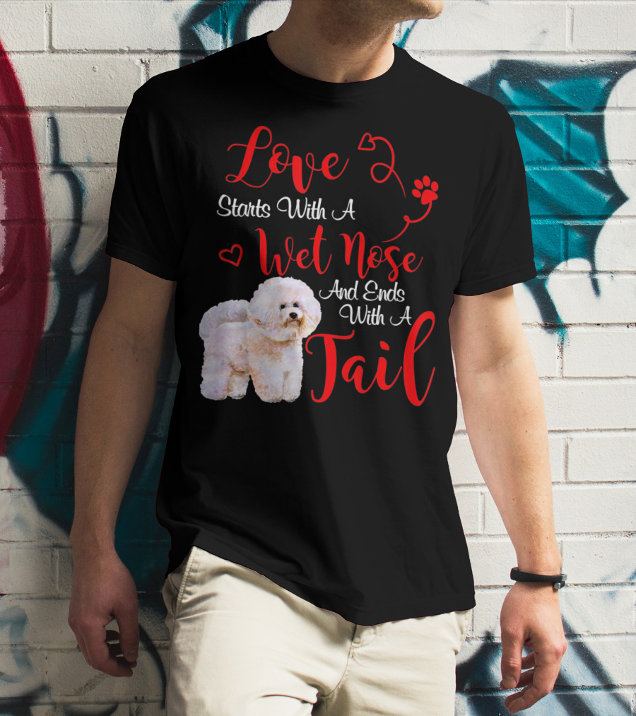 Love Starts With A Wet Nose And Ends With A Tail Bichon Frise Valentine's Day T-Shirt
