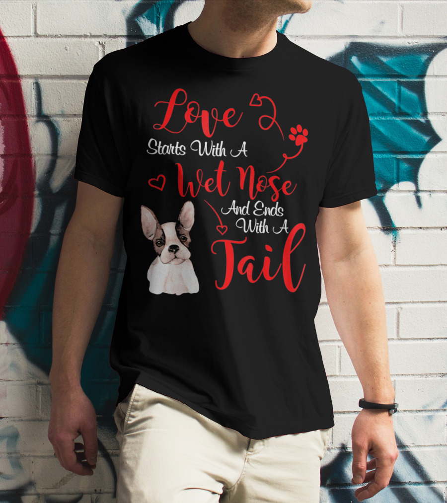 Valentine's Day Love Starts With A Wet Nose And Ends With A Tail Boston Terrier T-Shirt