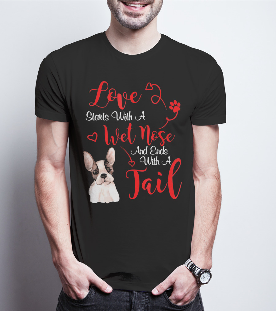 Valentine's Day Love Starts With A Wet Nose And Ends With A Tail Boston Terrier T-Shirt