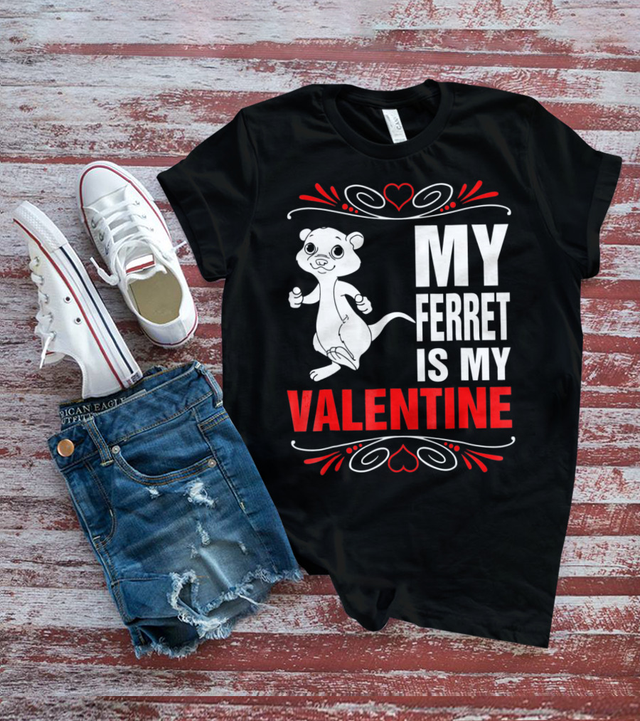 MY FERRET IS MY VALENTINE Ferret With Hearts T-Shirt