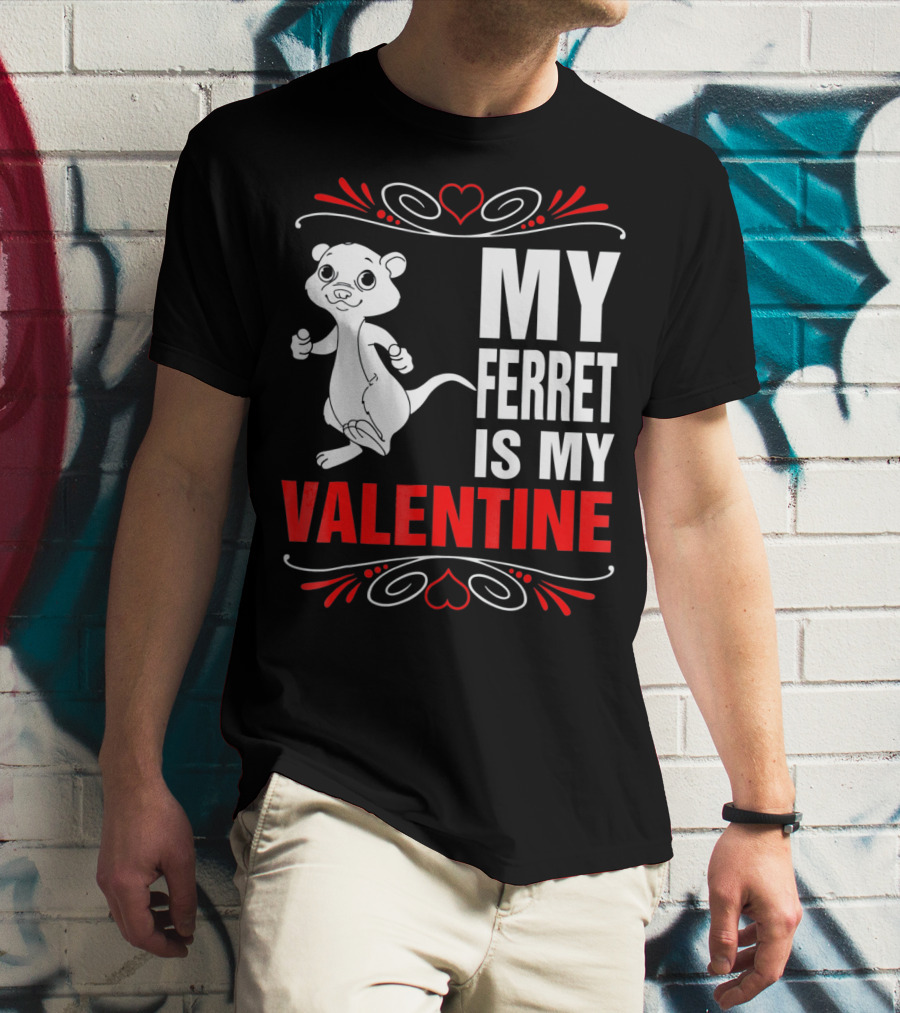 MY FERRET IS MY VALENTINE Ferret With Hearts T-Shirt