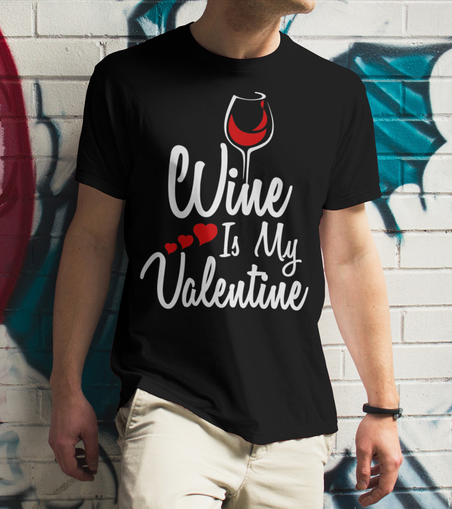 Wine Is My Valentine With Heart And Wine Glass T-Shirt