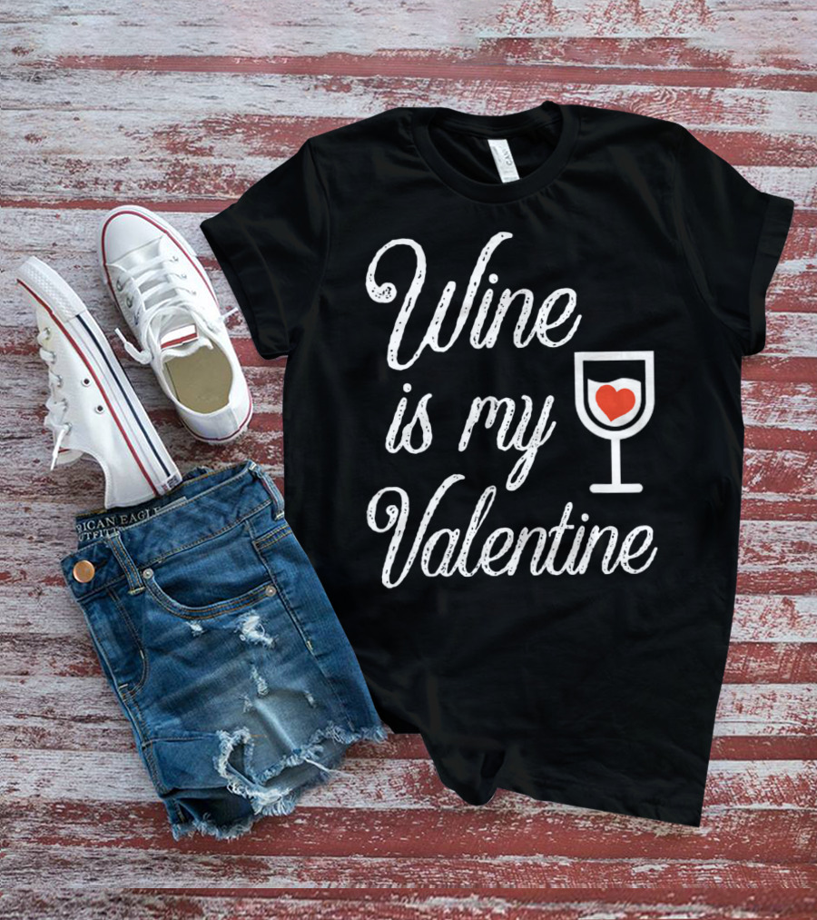 Wine Is My Valentine With Heart In Glass T-Shirt