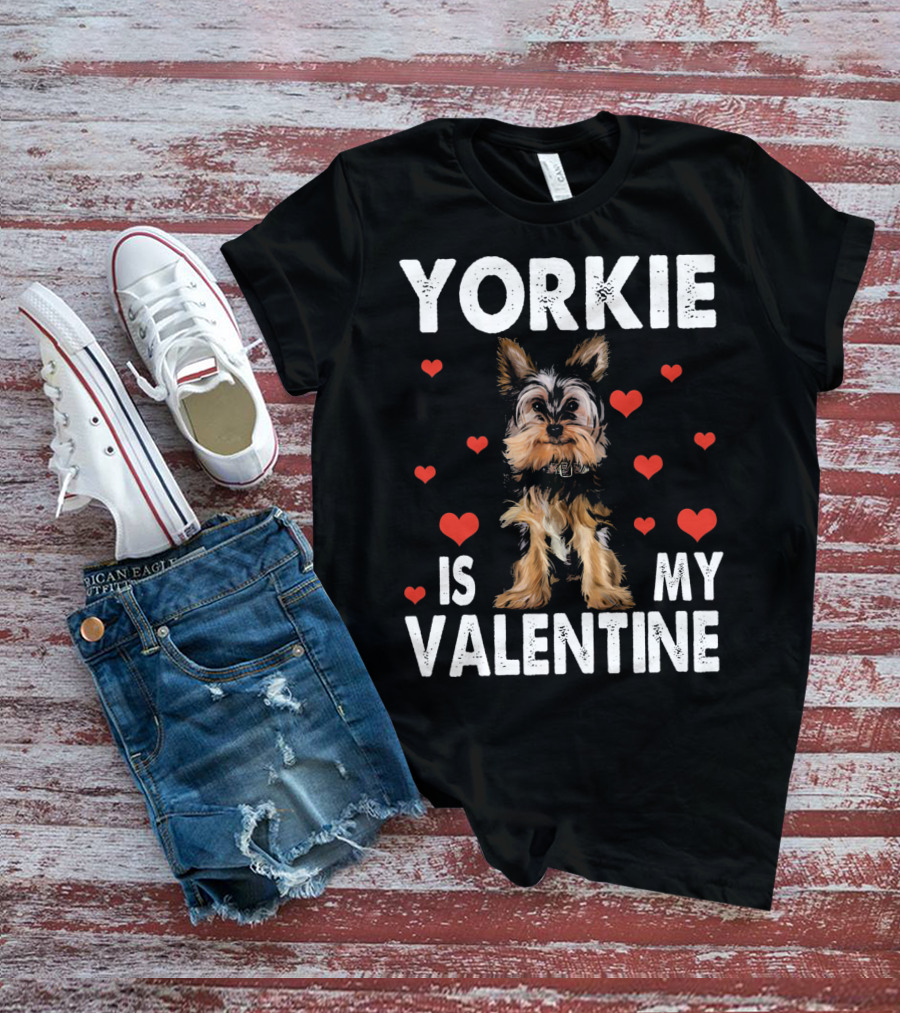 YORKIE IS MY VALENTINE DOG LOVERS T-Shirt