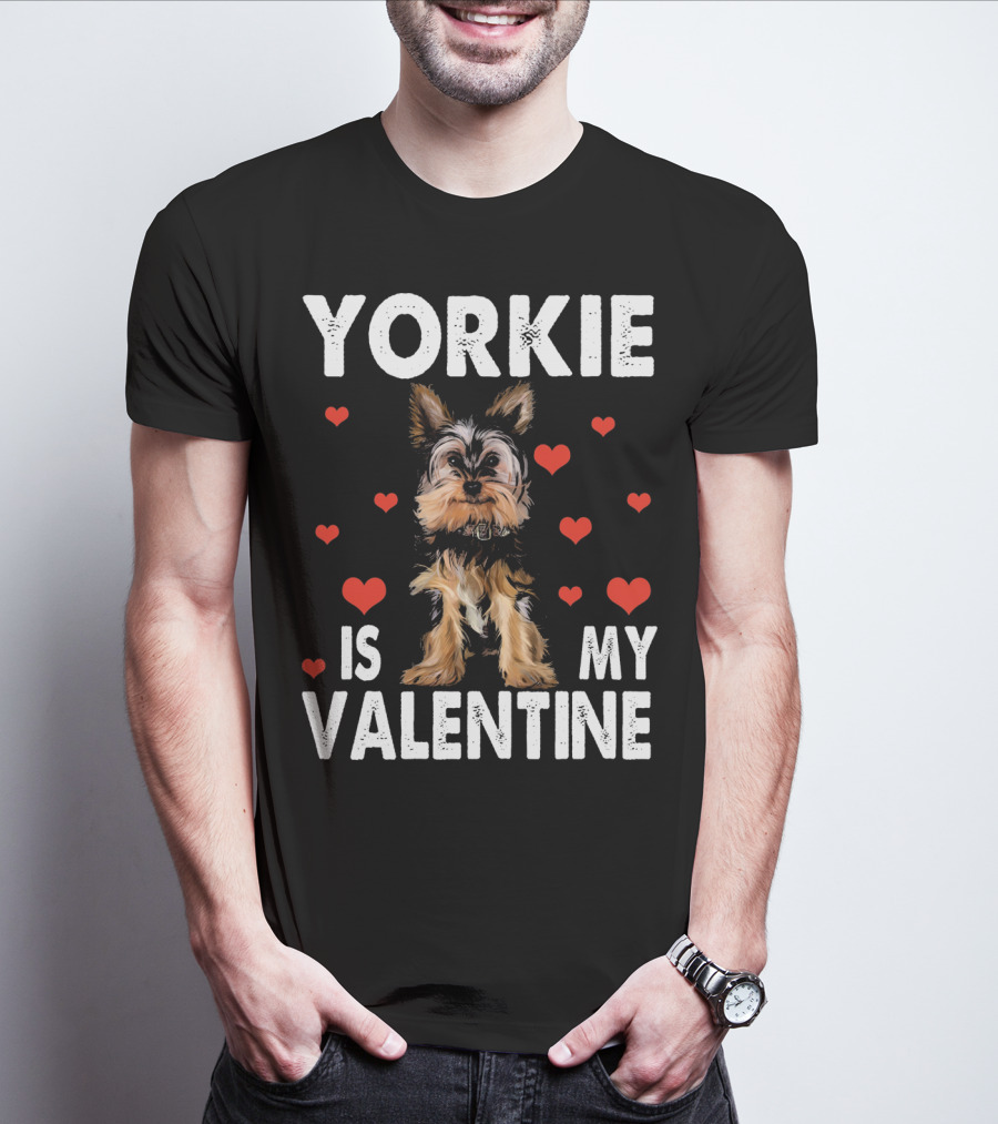 YORKIE IS MY VALENTINE DOG LOVERS T-Shirt