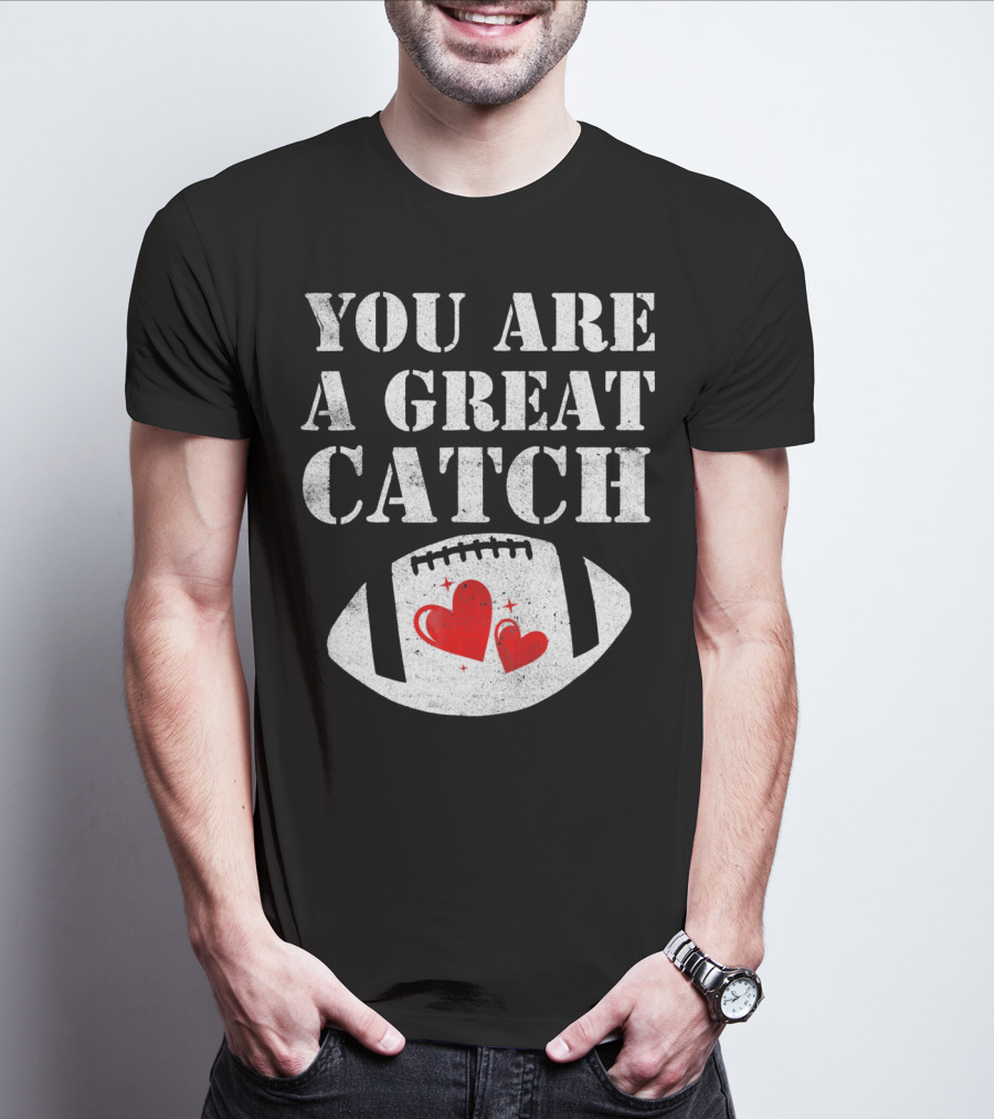 YOU ARE A GREAT CATCH FOOTBALL HEARTS T-Shirt