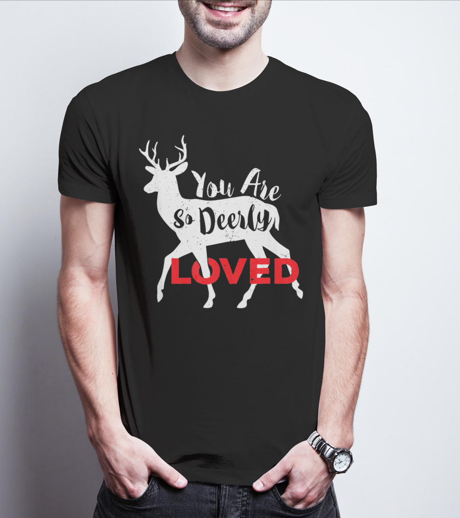 You Are So Deerly Loved Deer Buck Valentine T-Shirt