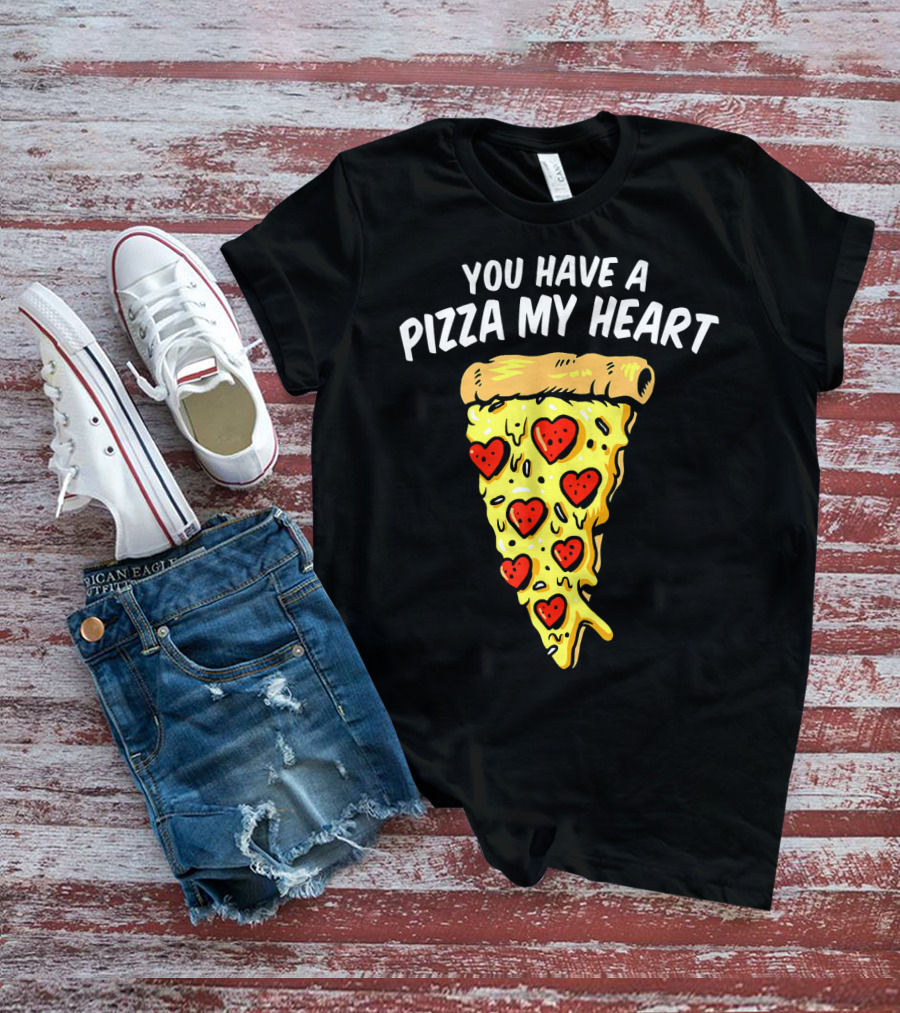 You Have A Pizza My Heart Pizza Valentin With Heart Toppings T-Shirt