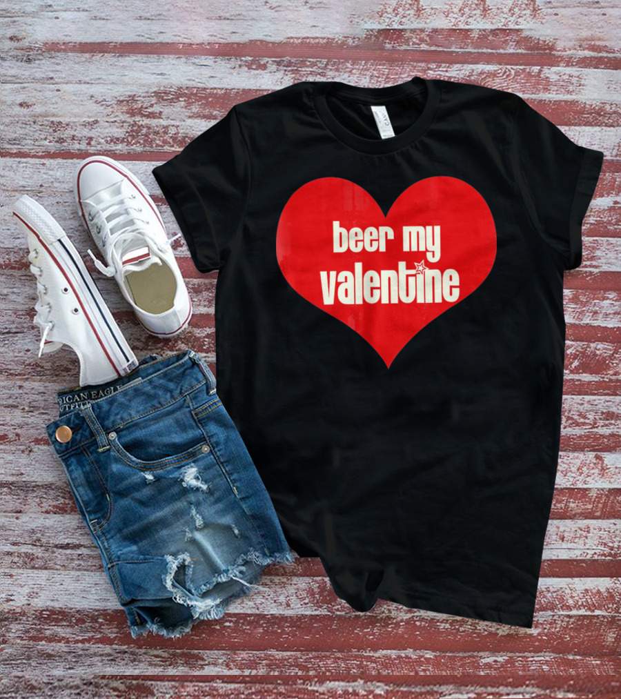 Beer My Valentine Funny Valentine Heart T-Shirt