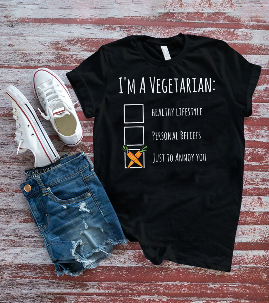I'm A Vegetarian Just To Annoy You Healthy Lifestyle Personal Beliefs Humor Sarcasm T-Shirt