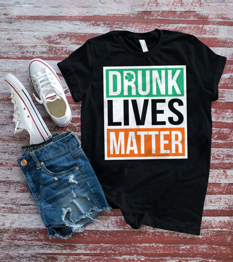 Drunk Lives Matter Clover Block Text T-Shirt