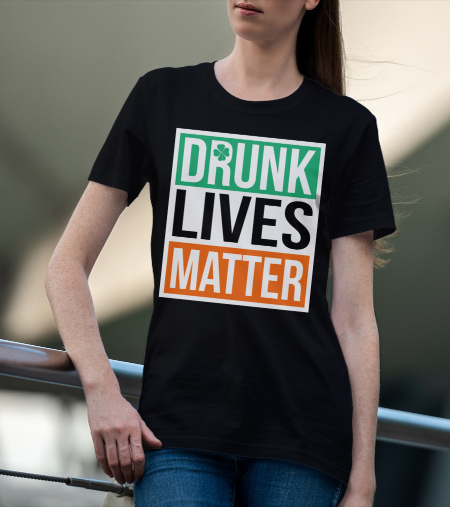 Drunk Lives Matter Clover Block Text T-Shirt