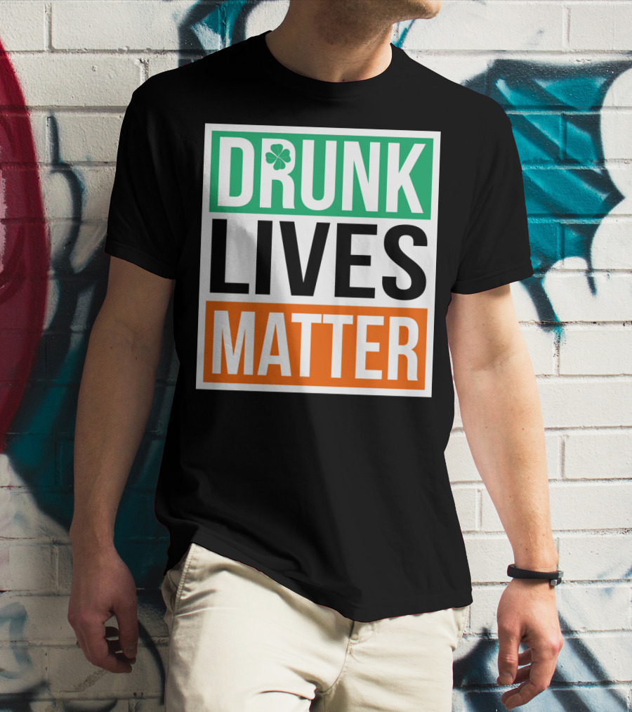 Drunk Lives Matter Clover Block Text T-Shirt