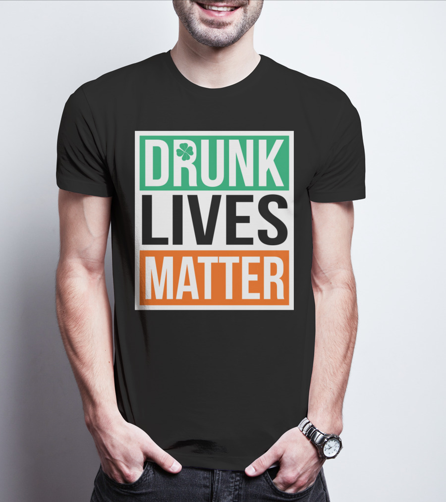 Drunk Lives Matter Clover Block Text T-Shirt