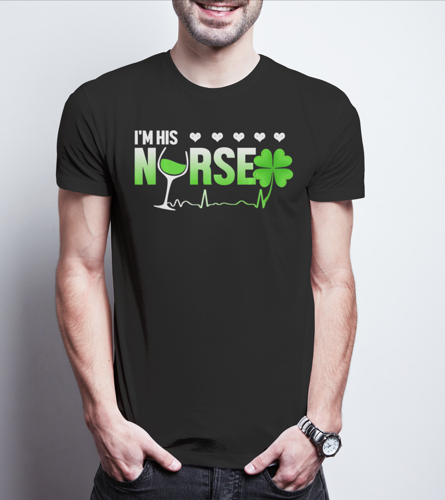 I'm His Nurse Shamrock Wine Glass Heartbeat St Patricks T-Shirt