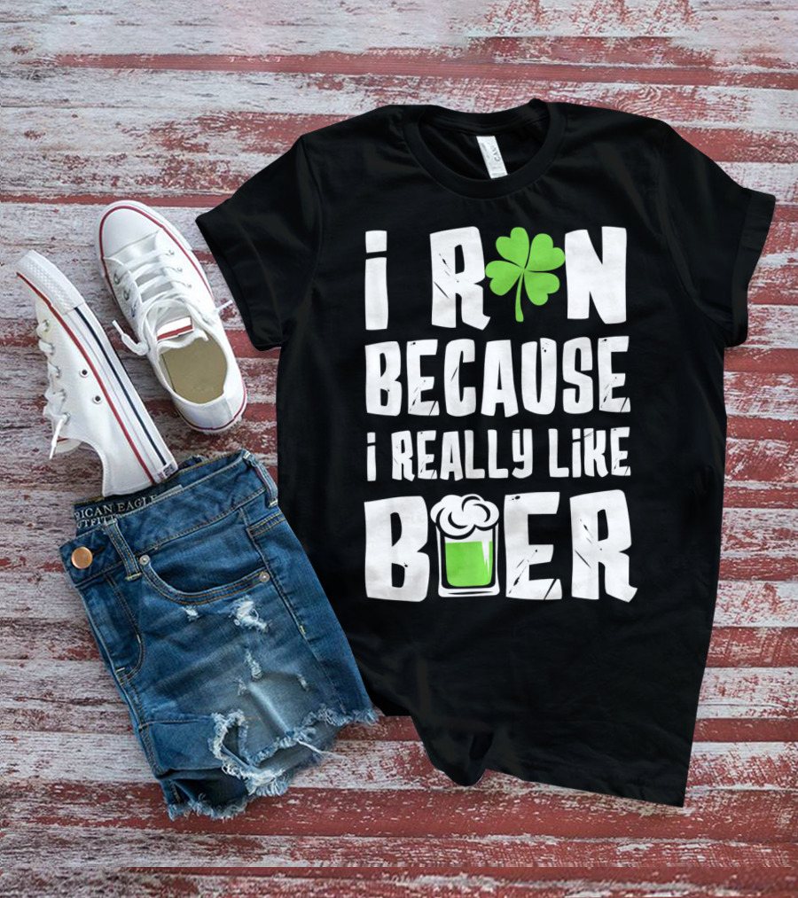 Saint Patricks Day I Run Because I Really Like Beer T-Shirt