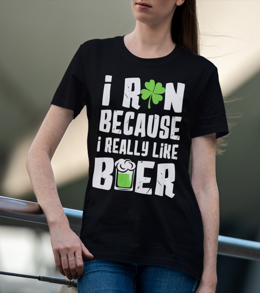 Saint Patricks Day I Run Because I Really Like Beer T-Shirt
