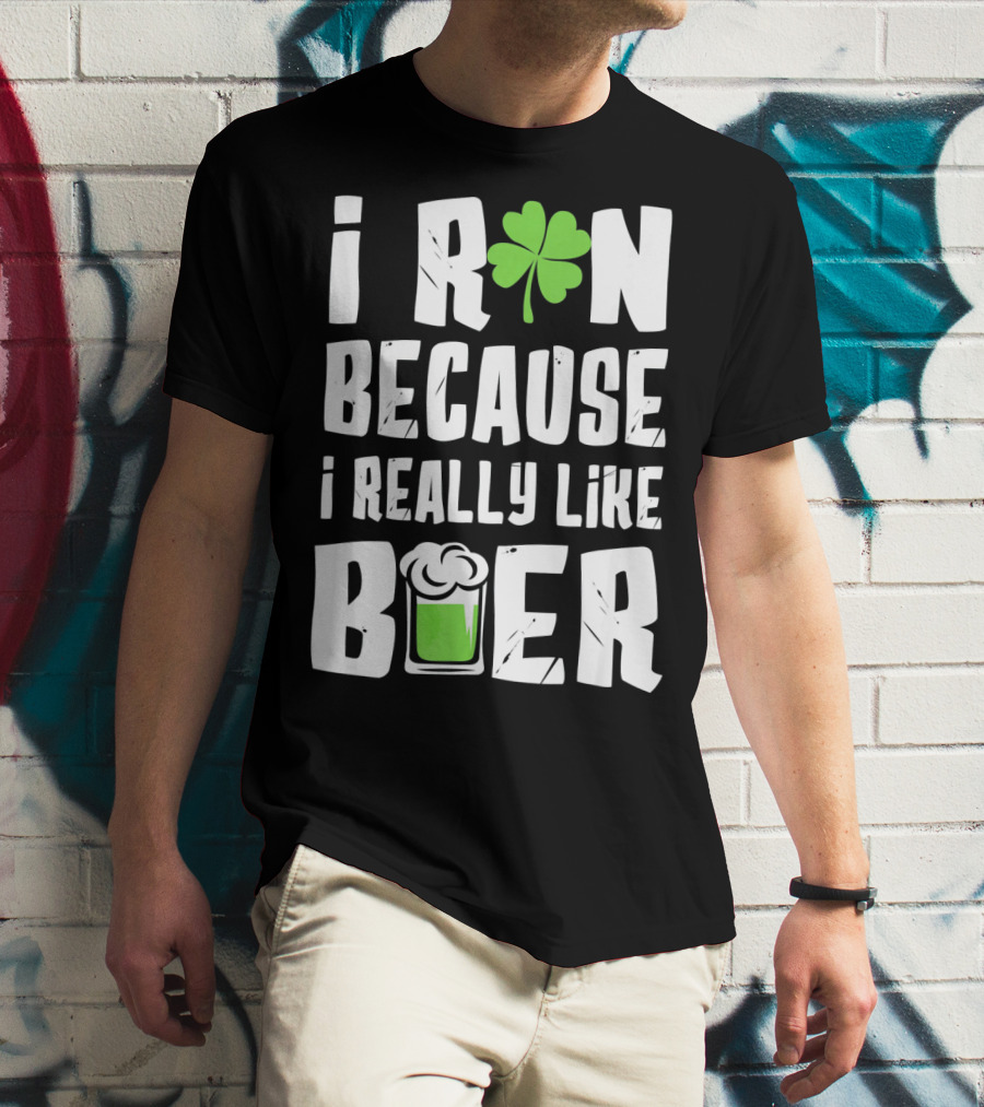 Saint Patricks Day I Run Because I Really Like Beer T-Shirt