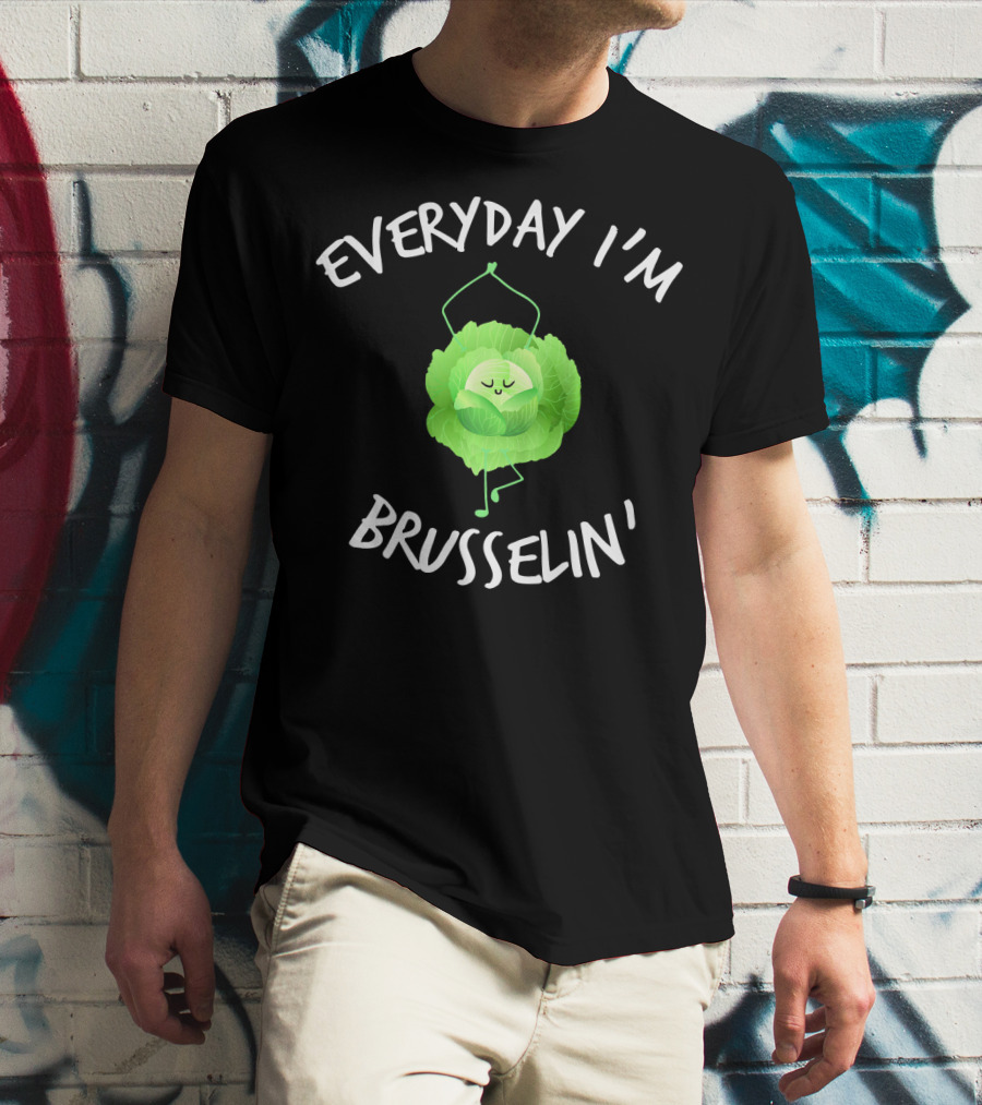 EVERYDAY I'M BRUSSELIN' Funny Brussel Sprout T-Shirt