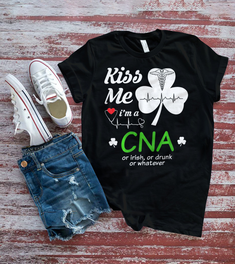 Kiss Me I'm A CNA Or Irish Or Drunk Or Whatever With Shamrock And Heartbeat T-Shirt