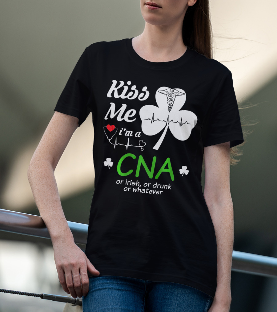 Kiss Me I'm A CNA Or Irish Or Drunk Or Whatever With Shamrock And Heartbeat T-Shirt