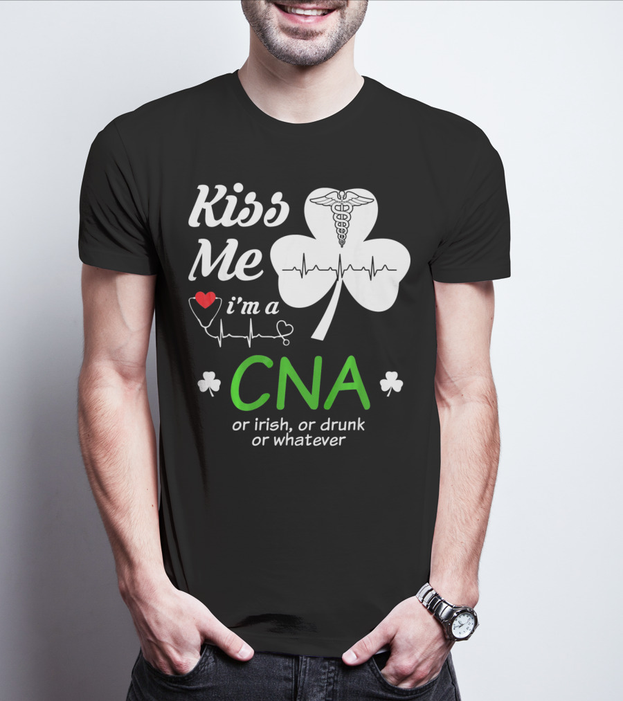 Kiss Me I'm A CNA Or Irish Or Drunk Or Whatever With Shamrock And Heartbeat T-Shirt