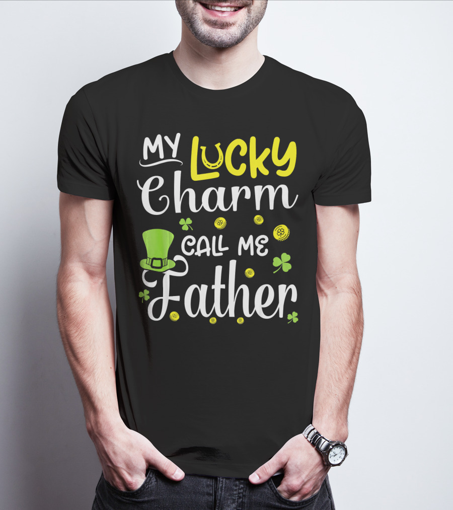 My Lucky Charm Call Me Father Leprechaun Hat Shamrocks Gold T-Shirt